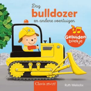 DAG BULLDOZER EN ANDERE VOERTUIGEN - Geluidenboekje